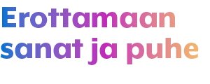 Erottamaan sanat ja puhe.