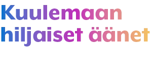 Kuulemaan hiljaiset äänet.